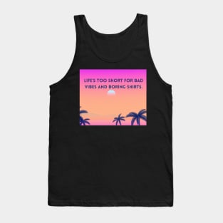 Life's too short for bad vibes and boring shirts - good vibes only Tank Top